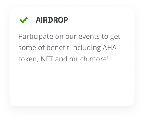 Participate on our events to get some of benefit including AHA token, NFT and much more!